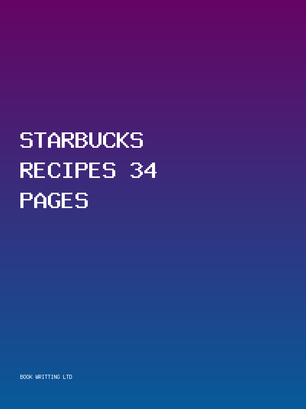 Starbucks Recipes 34 Pages